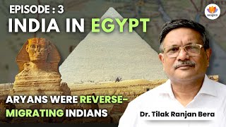 India In Egypt : Aryans were reverse-migrating Indians | Dr. Tilak Ranjan Bera | #SangamTalks