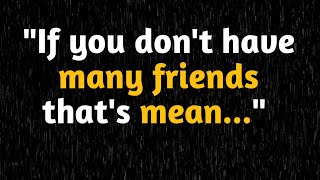 If you don't have many friends | You Should Know Before You Get Old | Psychological Facts |  Quotes