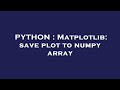 PYTHON : Matplotlib: save plot to numpy array