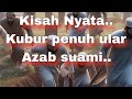 Nyata - Kubur penuh ular- azab seorang suami