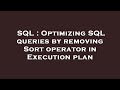 SQL : Optimizing SQL queries by removing Sort operator in Execution plan