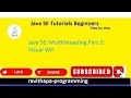 Java SE: Multithreading Part 2 : Visual VM installation and demo