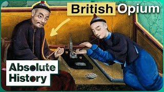 Why Did Britain Get China Addicted To Opium? | Empires of Silver | Absolute History