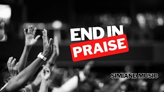 End in Praise - Simiane Music Lyrics