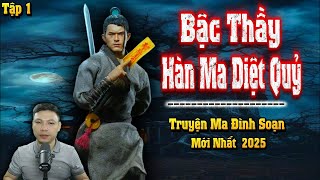 Bậc Thầy Hàn Ma Diệt Quỷ - Tập 1 - Truyện Ma Đình Soạn Mới nhất 2025
