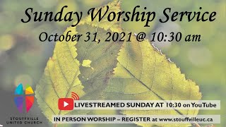 Sunday Worship Service - October 31, 2021 - Stouffville United Church