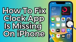 How To Fix a Clock App is Missing On iPhone [2023]