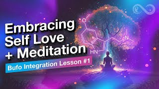 Bufo Integration Lesson #1: How to Embrace Self Love + A Guided Meditation