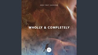 Wholly \u0026 Completely [Live]