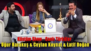 Latif Doğan & Uğur Karakuş & Ceylan Koynat - Canlı Performans Türküler (Küstüm Show)