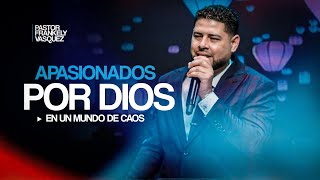 Apasionado por Dios en un Mundo de Caos: Mantén Tu Fe Firme ► Pastor Frankely Vásquez