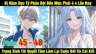 [45 - 48] Bị Năm Học Tỷ Phản Bội Đến Mức Phải 4 4 Lần Này Trọng Sinh Tôi Quyết Tâm Làm Lại Cuộc Đời