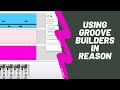 Tutorial - Using Groove Builders in Reason Studios