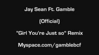 Jay Sean Ft. Gamble -"Girl You're Just So" Remix