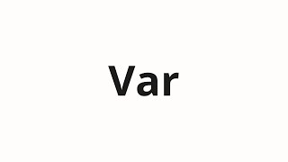 Var କିପରି ଉଚ୍ଚାରଣ କରିବା