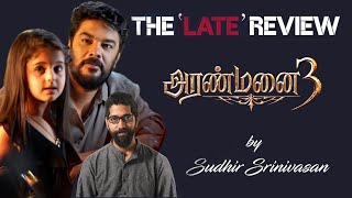 Sudhir Srinivasan's The Late Review: Aranmanai 3 | Sundar C | Arya | Raashii Khanna | Vivekh |Andrea