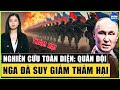 Nghiên Cứu Toàn Diện, Sức Mạnh Quân Sự Của Nga Suy Giảm Thảm Hại || Đàm Quân Sự