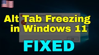 How to Fix Alt Tab Freezing in Windows 11