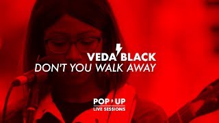 Veda Black - Don't you walk away | POP UP LIVE SESSIONS