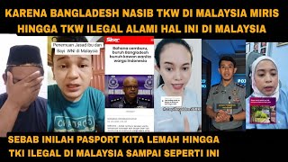 MIRIS TKW DI MALAYSIA SEPERTI INI KARENA BANGLADESH HINGGA TKI MALAYSIA DI BILANG PENGHIANAT