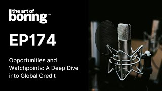 Opportunities and Watchpoints: A Deep Dive into Global Credit | EP174