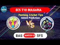 BAS vs SFS Fantasy Dream11 Prediction, BAS vs SFS 2024, BAS vs SFS ECS T10 Bulgaria Match Prediction