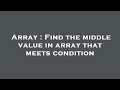 Array : Find the middle value in array that meets condition