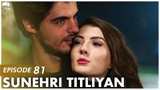 Sunehri Titliyan | Episode 81 | Turkish Drama | Sunshine Girls | Urdu Dubbing | FE1Y