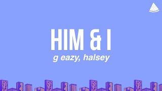 G-Eazy, Halsey - Him & I (Lyrics)