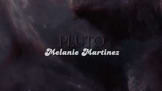 PLUTO [lyrics] // Melanie Martinez