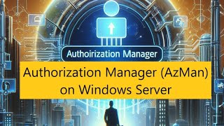 Access control framework or Authorization Manager (AzMan) in Windows Servers