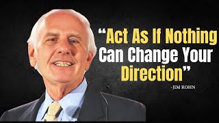 Learn To Act As If Nothing Can Change Your Direction - Jim Rohn Motivation