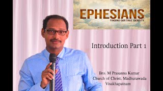 ఎఫెసీయులకు వ్రాసిన పత్రిక  INTRODUCTION PART 1/M PRASANNA KUMAR/ CHURCH OF CHRIST/ MADHURAWADA,VIZAG