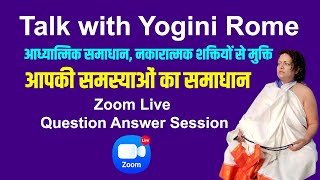 Talk with Yogini Rome - Zoom Question Answer Live | आध्यात्मिक समाधान, नकारात्मक शक्तियों से मुक्ति