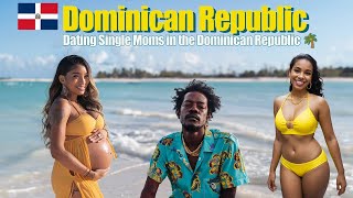 🇩🇴 The Truth About Dating Single Moms in the Dominican Republic