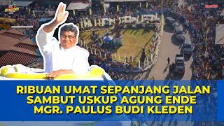 Ribuan Umat Sepanjang Jalan Sambut Uskup Agung Ende Mgr. Paulus Budi Kleden, SVD // Eps219