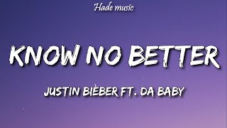 Justin Bieber - Know No Better (Lyrics) Ft. Da Baby | #18 Song