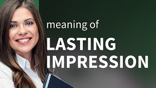 Making an Unforgettable Mark: Understanding "Lasting Impression"