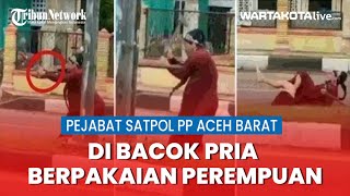 Seorang Pejabat Satpol PP Aceh Barat di Bacok Pria Berpakaian Perempuan