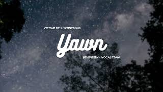 [Vietsub + Lyrics] Yawn (하품) - SEVENTEEN (Vocal Team)