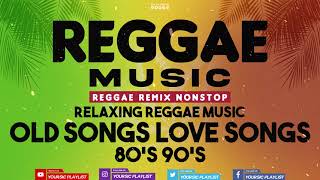 REGGAE REMIX NONSTOP || Relaxing With Reggae Old Songs Love Songs 80's 90's Compilation