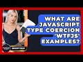 What Are JavaScript Type Coercion 'WTFJS' Examples? - JavaScript Toolkit