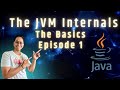 The JVM Internals - Basics (Episode 1)