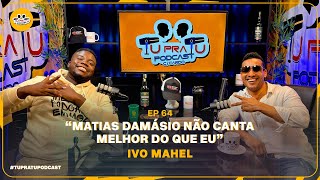 IVO MAHEL | TU PRA TU PODCAST | EP64