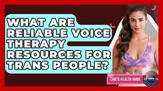 What Are Reliable Voice Therapy Resources For Trans People? - LGBTQ Health Guide