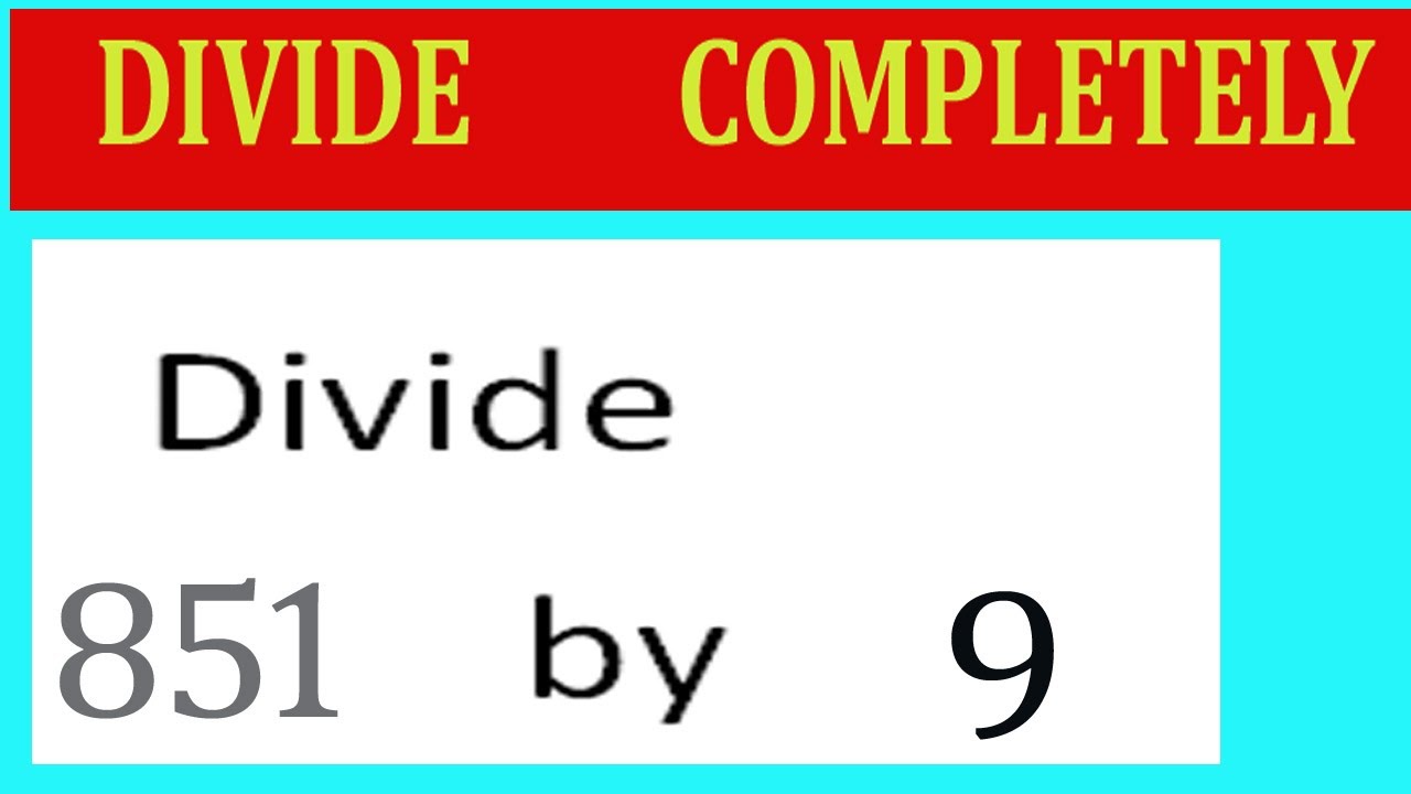 Divide 851 By 9 Divide Completely Youtube