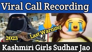 Viral Call Recording 2023 | Kashmiri Girls Sudhar Jao | Last Warning |