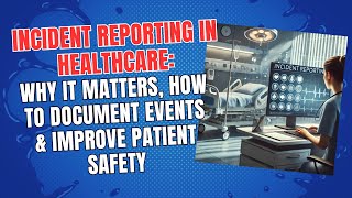 Incident Reporting in Healthcare: Why It Matters, How to Document Events & Improve Patient Safety!