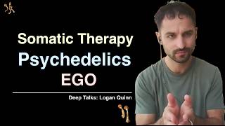 Somatic Therapy Expert on Ego, Psychedelics, Soul & Spirituality | Deep Talks with Logan Quinn