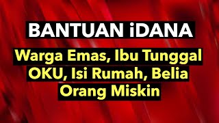 BANTUAN iDANA UTK ORANG MISKIN, WARGA EMAS, OKU, IBU TUNGGAL \u0026 LAIN2